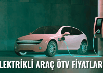 Elektrikli Araç Fiyatları Ne Kadar Oldu? Elektrikli Araç ÖTV Oranları…