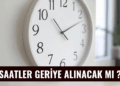 Saatler Geriye Alınacak mı ? Kış Saati Uygulaması Ne Zaman? Saatler Ne Zaman Geriye Alınacak ? İşte Tüm Detaylar…