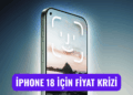 iphone 18 fiyat krizi