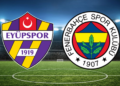 eyüpspor fenerbahce maci kadrosu