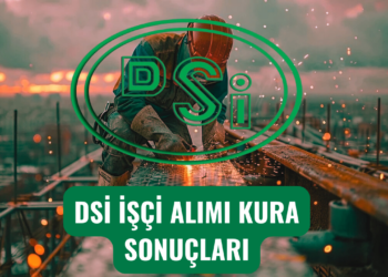 DSİ İşçi Alımı Kura Sonuçları Ne Zaman Açıklanacak ? DSİ İşçi Başvuru Sonuçları 2025