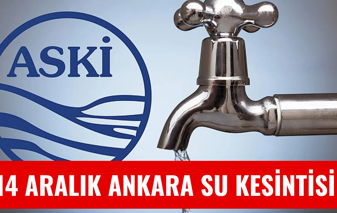 14 Aralık Ankara Su Kesintisi! ASKİ Su Kesintisi Olacak Yerleri Duyurdu…
