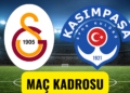galatasaray kasımpaşa maç kadrosu, galatasaray kasımpaşa ilk 11