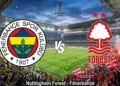 Nottingham Forest Fenerbahçe maçı