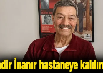 Usta oyuncu Kadir İnanır hastaneye kaldırıldı