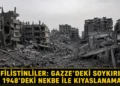 Filistinliler: Gazze’de yaşananlar 1948’deki Nekbe’den daha ağır