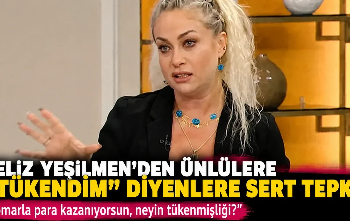 Yeliz Yeşilmen’den “tükendim” diyen ünlülere sert tepki