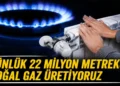 Bakan Bayraktar: Günlük doğal gaz üretimi 22 milyon metreküpe ulaştı