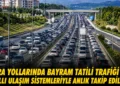 Bayram trafiği akıllı sistemlerle anlık takip edilecek