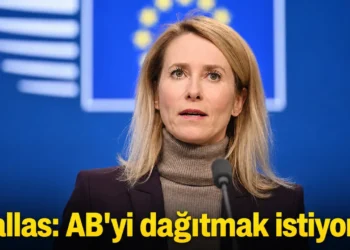Kallas’tan dikkat çeken AB çıkışı: Birliğimizi dağıtmak istiyorlar
