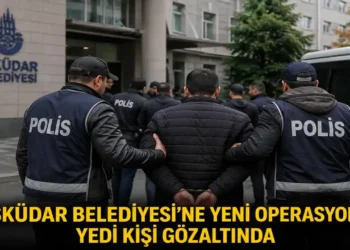 Üsküdar Belediyesi’ne ikinci dalga operasyon: 7 kişi gözaltında